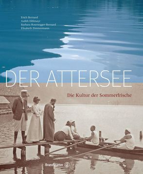 Der Attersee von Bernard,  Erich, Eiblmayr,  Judith, Rosenegger-Bernard,  Barbara, Zimmermann,  Elisabeth