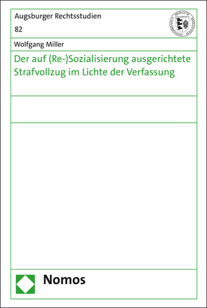 Der auf (Re-)Sozialisierung ausgerichtete Strafvollzug im Lichte der Verfassung von Miller,  Wolfgang