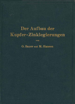 Der Aufbau der Kupfer-Zinklegierungen von Bauer,  O., Hansen,  M.