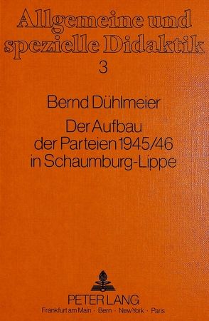 Der Aufbau der Parteien 1945/46 in Schaumburg-Lippe von Dühlmeier,  Bernd