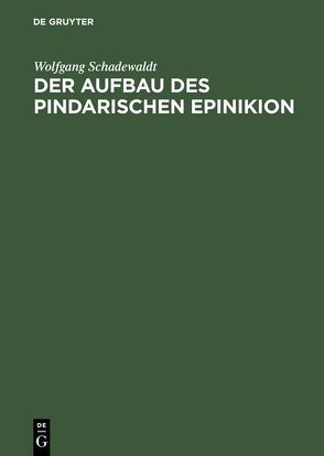 Der Aufbau des Pindarischen Epinikion von Schadewaldt,  Wolfgang