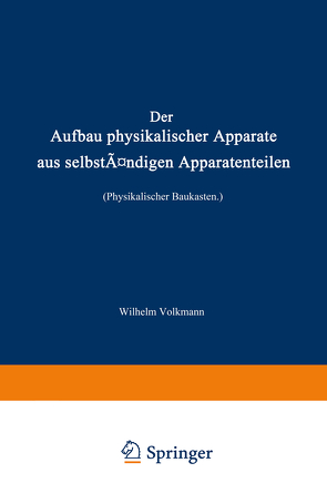 Der Aufbau physikalischer Apparate aus selbständigen Apparatenteilen (Physikalischer Baukasten) von Volkmann,  Wilhelm