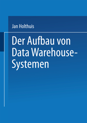 Der Aufbau von Data Warehouse-Systemen von Holthuis,  Jan