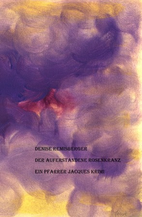 Der auferstandene Rosenkranz von Remisberger,  Denise