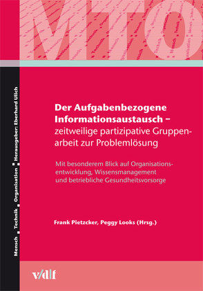 Der Aufgabenbezogene Informationsaustausch – zeitweilige partizipative Gruppenarbeit zur Problemlösung von Looks,  Peggy, Pietzcker,  Frank, Ulich,  Eberhard