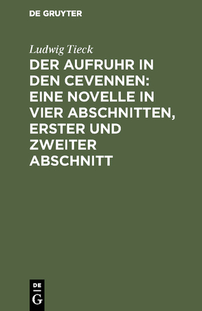 Der Aufruhr in den Cevennen: Eine Novelle in vier Abschnitten, erster und zweiter Abschnitt von Tieck,  Ludwig