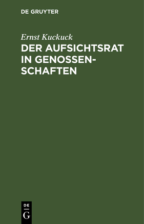 Der Aufsichtsrat in Genossenschaften von Kuckuck,  Ernst