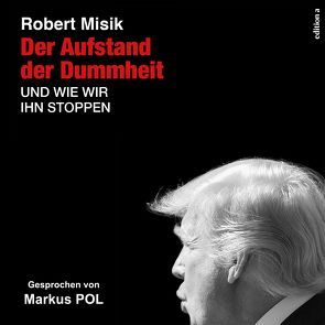 Der Aufstand der Dummheit und wie wir ihn stoppen können von Misik,  Robert, Pol,  Markus