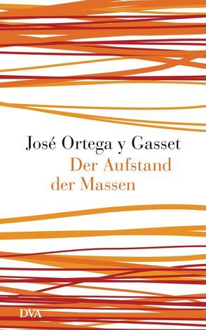 Der Aufstand der Massen von Ortega y Gasset,  José, Stürmer,  Michael, Weyl,  Helene