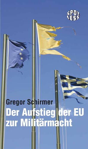 Der Aufstieg der EU zur Militärmacht von Schirmer,  Gregor