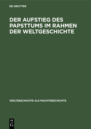 Der Aufstieg des Papsttums im Rahmen der Weltgeschichte von Cartellieri,  Alexander