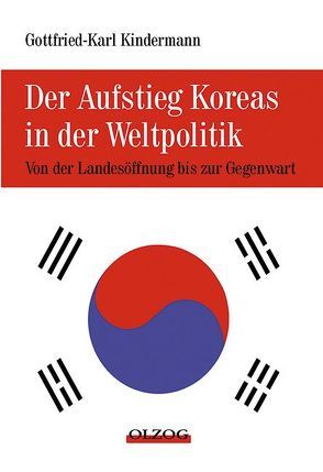 Der Aufstieg Koreas in der Weltpolitik von Kindermann,  Gottfried K