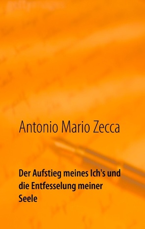 Der Aufstieg meines Ich’s und die Entfesselung meiner Seele von Zecca,  Antonio Mario