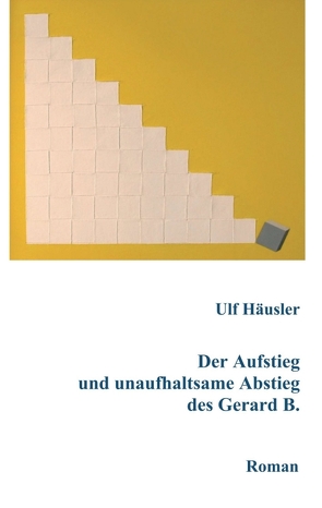 Der Aufstieg und unaufhaltsame Abstieg des Gerard B. von Häusler,  Ulf