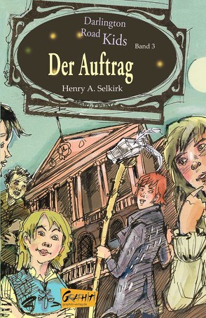 Der Auftrag (Darlington Road Kids, Band 3) von Selkirk,  Henry A.