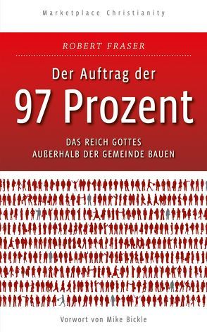 Der Auftrag der 97 Prozent von Bickle,  Mike, Bozemann,  Hannelore, Fraser,  Robert E., Häßlein,  Markus