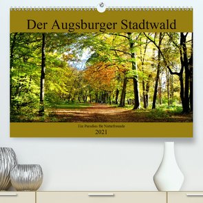 Der Augsburger Stadtwald – Ein Paradies für Naturfreunde (Premium, hochwertiger DIN A2 Wandkalender 2021, Kunstdruck in Hochglanz) von Lutzenberger,  Monika