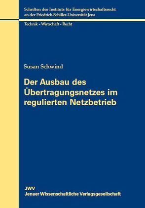 Der Ausbau des Übertragungsnetzes im regulierten Netzbetrieb von Schwind,  Susan