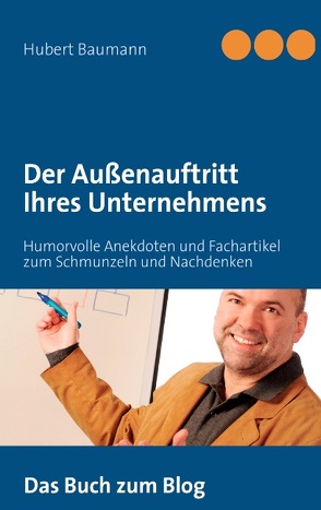 Der Außenauftritt Ihres Unternehmens von Baumann,  Hubert