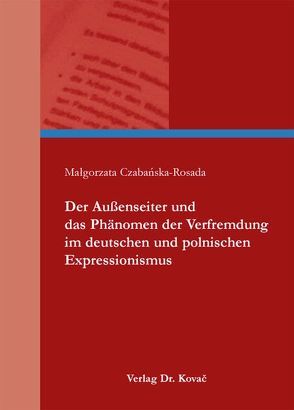 Der Außenseiter und das Phänomen der Verfremdung im deutschen und polnischen Expressionismus von Czabańska-Rosada,  Małgorzata