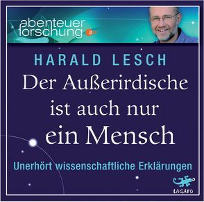 Der Außerirdische ist auch nur ein Mensch von Lesch,  Harald