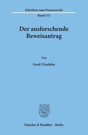 Der ausforschende Beweisantrag. von Chudoba,  Gerd