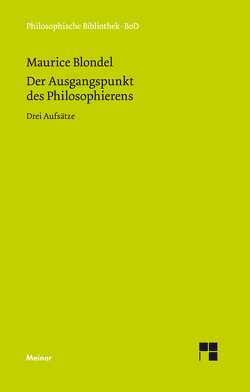 Der Ausgangspunkt des Philosophierens von Blondel,  Maurice, Raffelt,  Albert, Verweyen,  Hansjürgen, Verweyen,  Ingrid