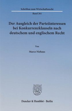 Der Ausgleich der Parteiinteressen bei Konkurrenzklauseln nach deutschem und englischem Recht. von Niehaus,  Marco