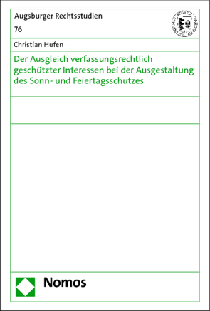 Der Ausgleich verfassungsrechtlich geschützter Interessen bei der Ausgestaltung des Sonn- und Feiertagsschutzes von Hufen,  Christian