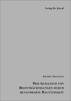 Der Ausgleich von Beeinträchtigungen durch benachbarte Bautätigkeit von Neumann,  Jochen