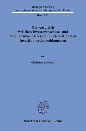 Der Ausgleich zwischen Investorenschutz- und Regulierungsinteressen in internationalen Investitionsschutzabkommen. von Zielonka,  Christian