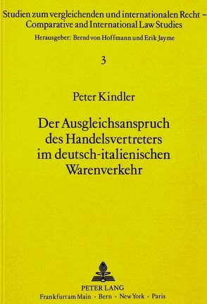 Der Ausgleichsanspruch des Handelsvertreters im deutsch-italienischen Warenverkehr von Kindler,  Peter