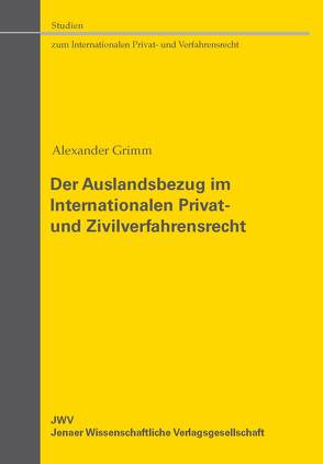 Der Auslandsbezug im Internationalen Privat- und Zivilverfahrensrecht von Grimm,  Alexander