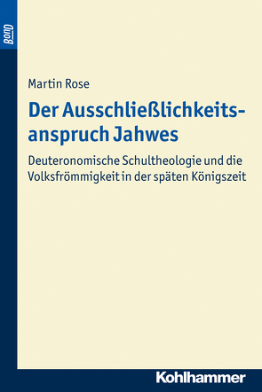 Der Ausschließlichkeitsanspruch Jahwes. BonD von Rose,  Martin