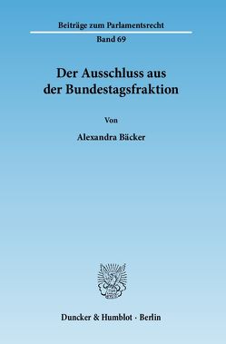 Der Ausschluss aus der Bundestagsfraktion. von Bäcker,  Alexandra