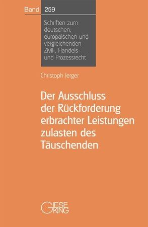 Der Ausschluss der Rückforderung erbrachter Leistungen zulasten des Täuschenden von Jerger,  Christoph