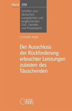 Der Ausschluss der Rückforderung erbrachter Leistungen zulasten des Täuschenden von Jerger,  Christoph