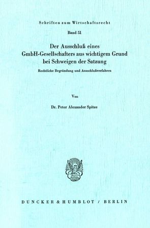 Der Ausschluß eines GmbH-Gesellschafters aus wichtigem Grund bei Schweigen der Satzung. von Spitze,  Peter Alexander