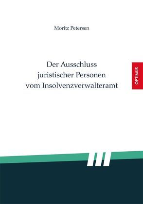 Der Ausschluss juristischer Personen vom Insolvenzverwalteramt von Petersen,  Moritz