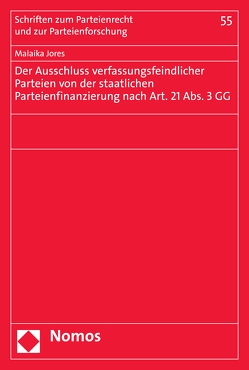 Der Ausschluss verfassungsfeindlicher Parteien von der staatlichen Parteienfinanzierung nach Art. 21 Abs. 3 GG von Jores,  Malaika