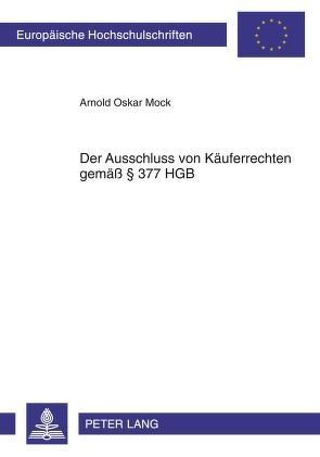 Der Ausschluss von Käuferrechten gemäß § 377 HGB von Mock,  Arnold