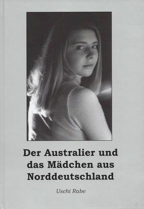 Der Australier und das Mädchen aus Norddeutschland von Rabe,  Uschi