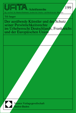 Der ausübende Künstler und der Schutz seiner Persönlichkeitsrechte im Urheberrecht Deutschlands, Frankreichs und der Europäischen Union von Jaeger,  Till