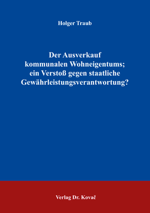 Der Ausverkauf kommunalen Wohneigentums; ein Verstoß gegen staatliche Gewährleistungsverantwortung? von Traub,  Holger