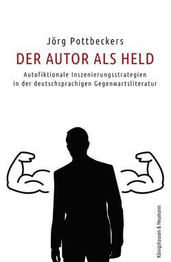 Der Autor als Held von Pottbeckers,  Jörg Der Autor als Held von Pottbeckers,  Jörg
