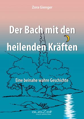 Der Bach mit den heilenden Kräften von Gienger,  Zora