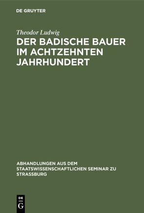 Der badische Bauer im achtzehnten Jahrhundert von Ludwig,  Theodor