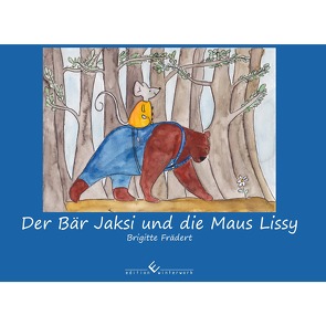 Der Bär Jaksi und die Maus Lissy von Frädert,  Brigitte, Müller,  Arno E.