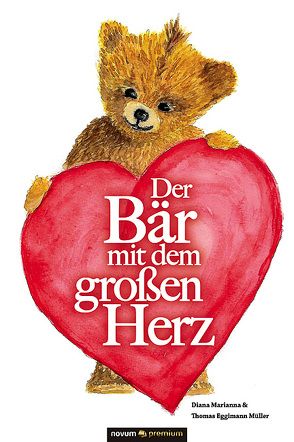 Der Bär mit dem großen Herz von Diana Marianna & Thomas Eggimann Müller