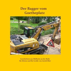 Der Bagger vom Goetheplatz von Eßer,  Astrid